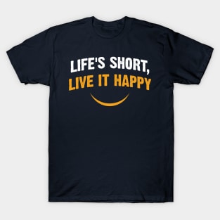 Life's Short, Live it Happy T-Shirt